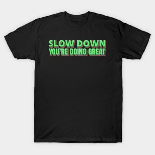 Slow Down You're Doing Great T-Shirt